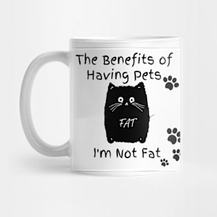 The Benefits of Having Pets I'm Not Fat Mug